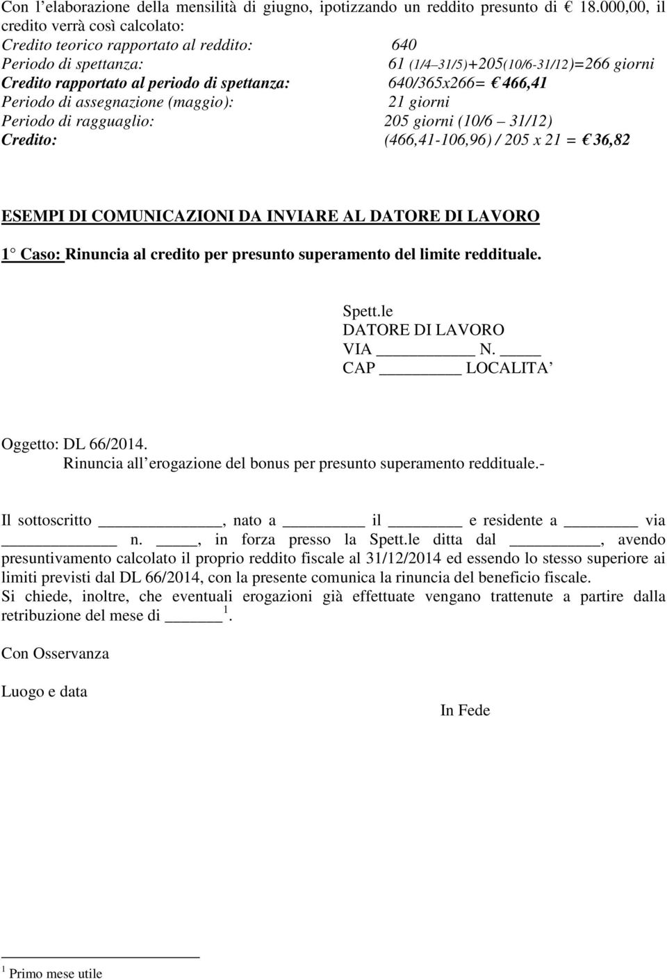 205 x 21 = 36,82 ESEMPI DI COMUNICAZIONI DA INVIARE AL 1 Caso: Rinuncia al credito per presunto superamento del limite reddituale.