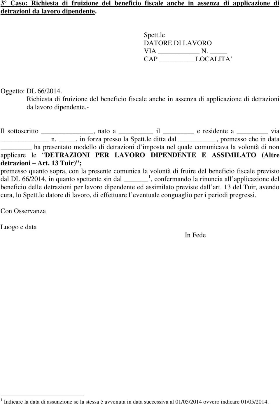 , in forza presso la ditta dal, premesso che in data ha presentato modello di detrazioni d imposta nel quale comunicava la volontà di non applicare le DETRAZIONI PER LAVORO DIPENDENTE E ASSIMILATO