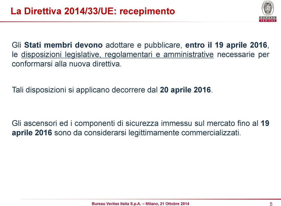 direttiva. Tali disposizioni si applicano decorrere dal 20 aprile 2016.