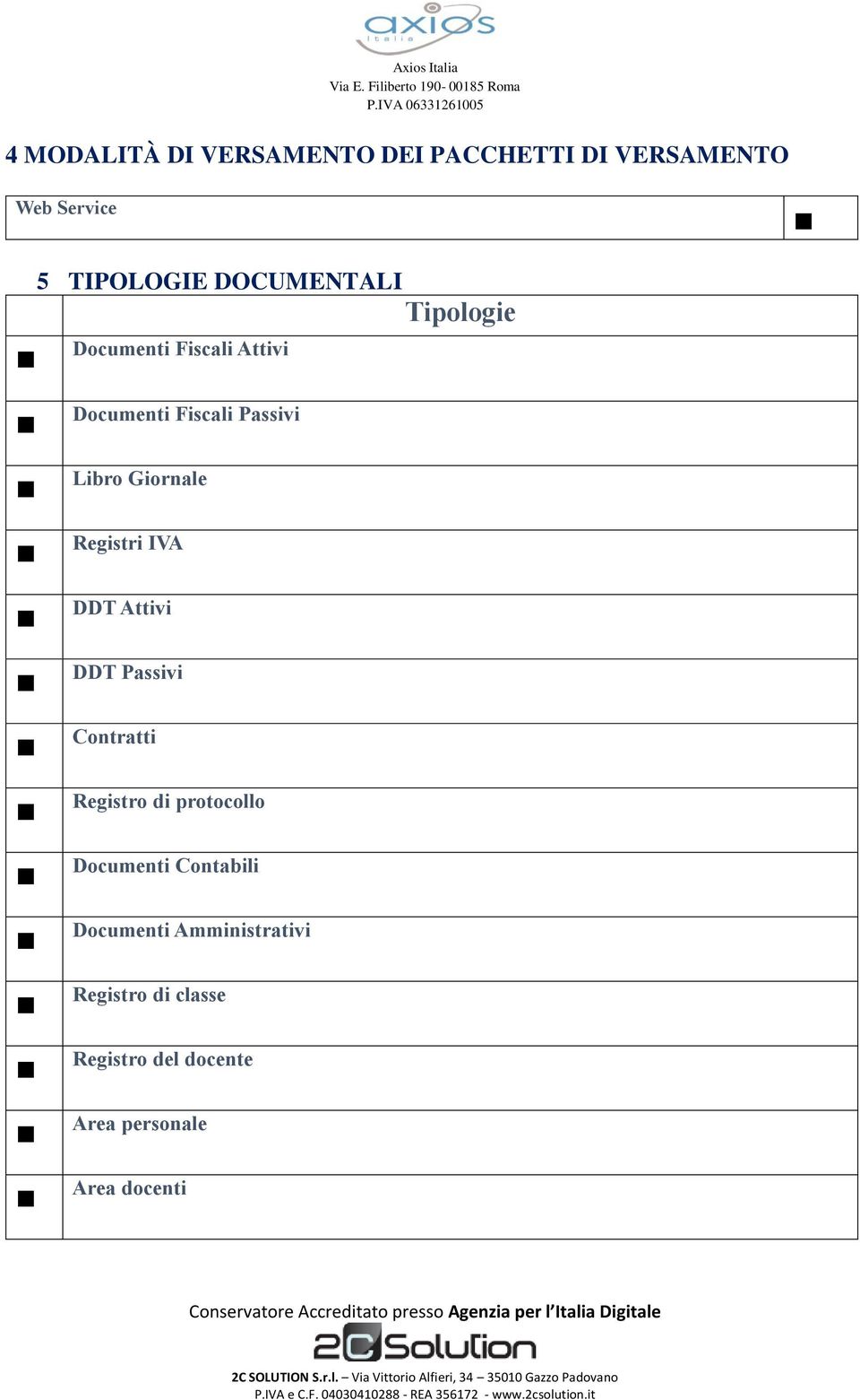 Giornale Registri IVA DDT Attivi DDT Passivi Contratti Registro di protocollo