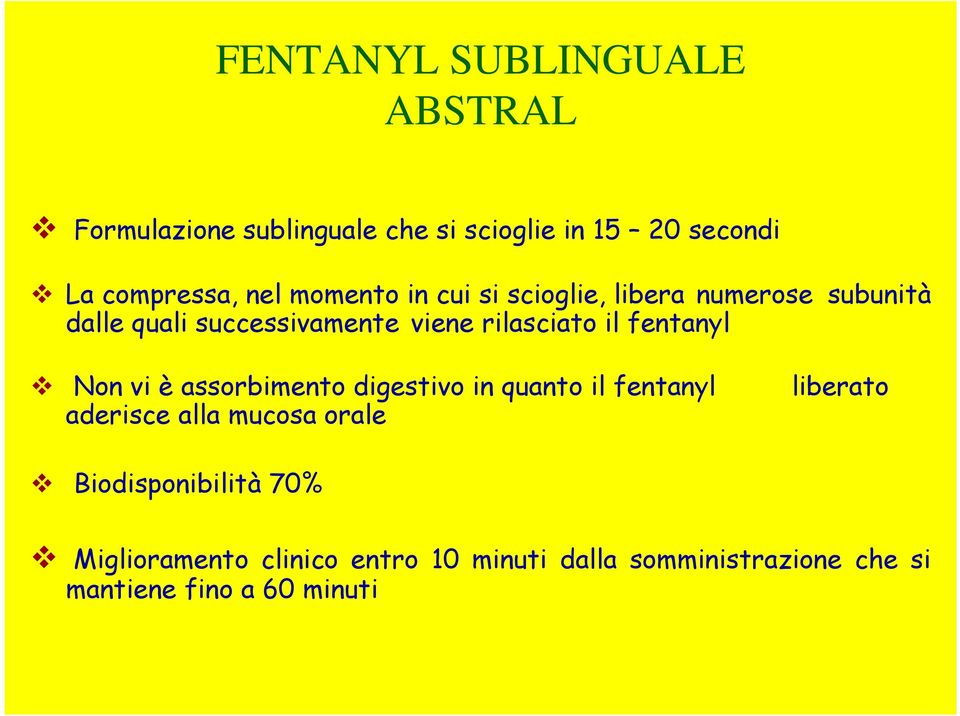 fentanyl Non vi è assorbimento digestivo in quanto il fentanyl aderisce alla mucosa orale liberato