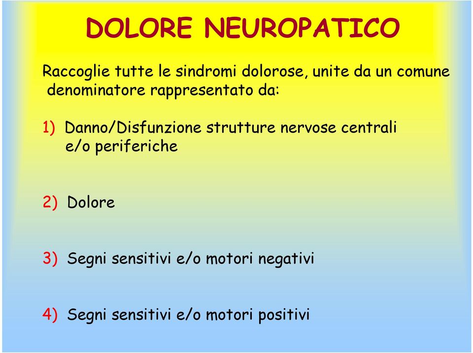 strutture nervose centrali e/o periferiche 2) Dolore 3) Segni