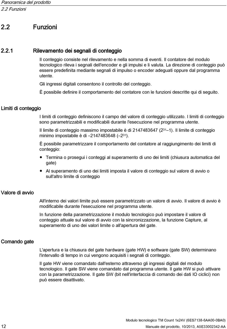 La direzione di conteggio può essere predefinita mediante segnali di impulso o encoder adeguati oppure dal programma utente. Gli ingressi digitali consentono il controllo del conteggio.