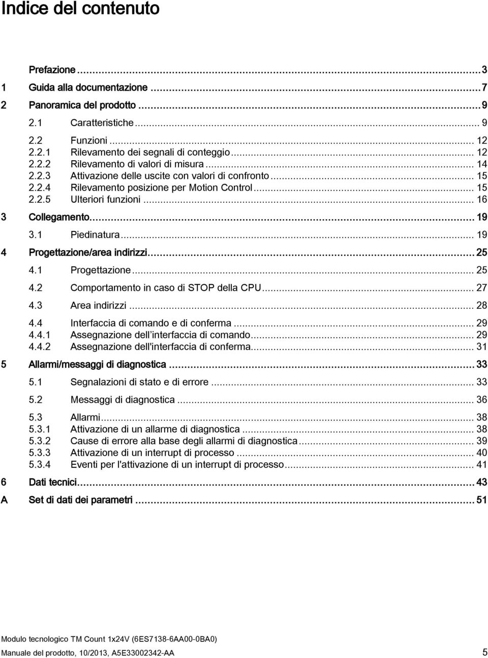 .. 19 4 Progettazione/area indirizzi... 25 4.1 Progettazione... 25 4.2 Comportamento in caso di STOP della CPU... 27 4.3 Area indirizzi... 28 4.4 Interfaccia di comando e di conferma... 29 4.4.1 Assegnazione dell interfaccia di comando.