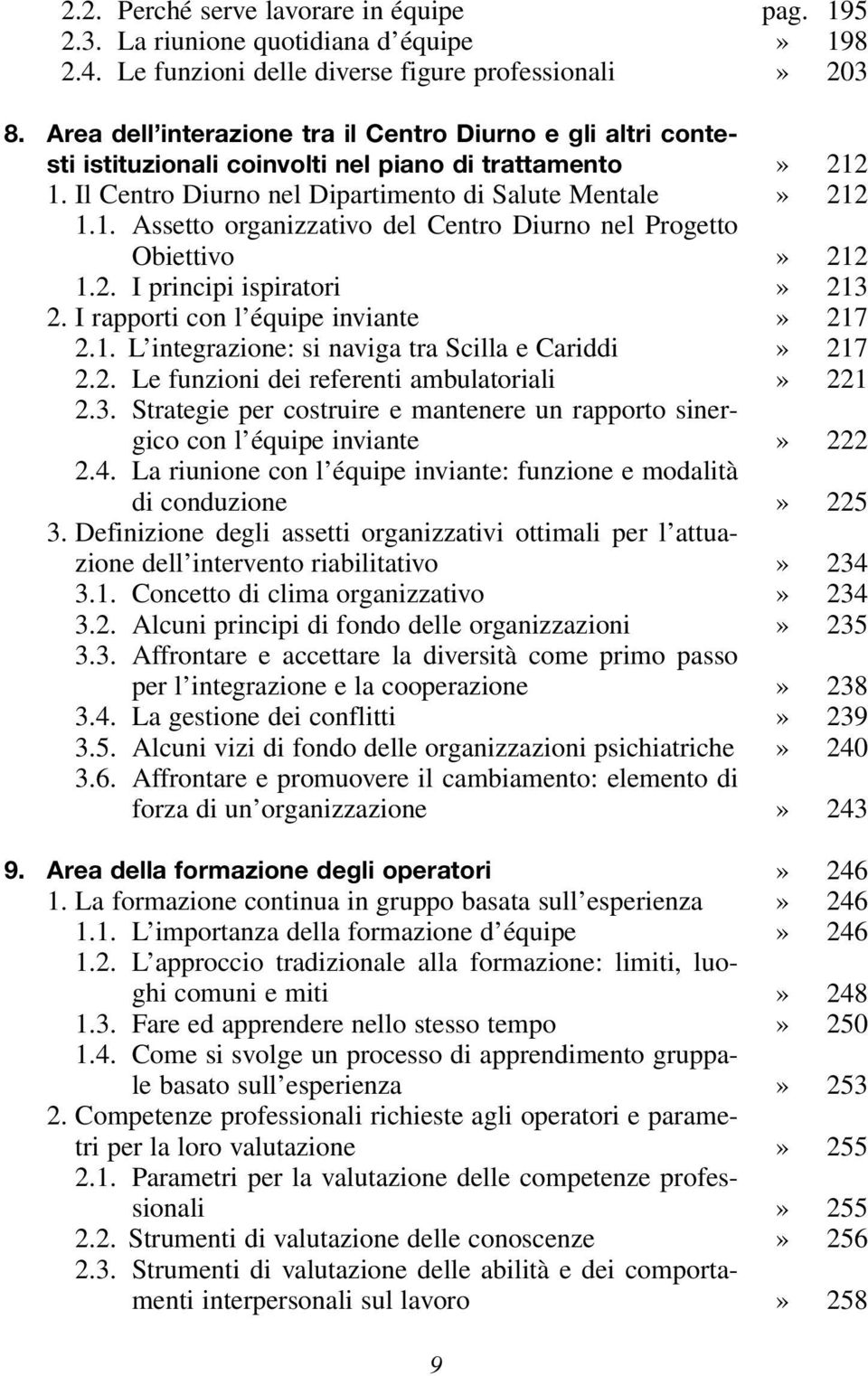 2. I principi ispiratori 2. I rapporti con l équipe inviante 2.1. L integrazione: si naviga tra Scilla e Cariddi 2.2. Le funzioni dei referenti ambulatoriali 2.3.