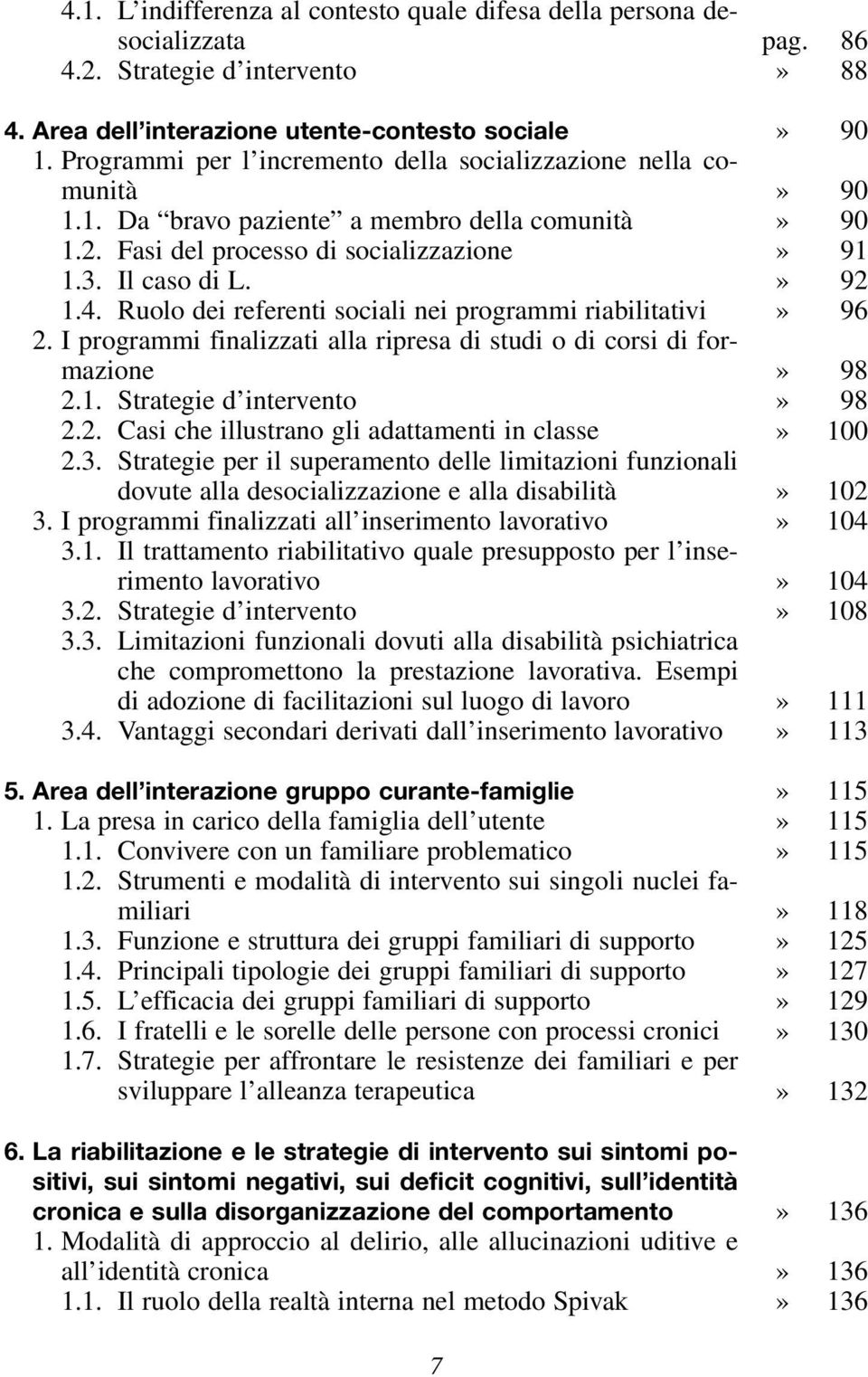 Ruolo dei referenti sociali nei programmi riabilitativi 2. I programmi finalizzati alla ripresa di studi o di corsi di formazione 2.1. Strategie d intervento 2.2. Casi che illustrano gli adattamenti in classe 2.