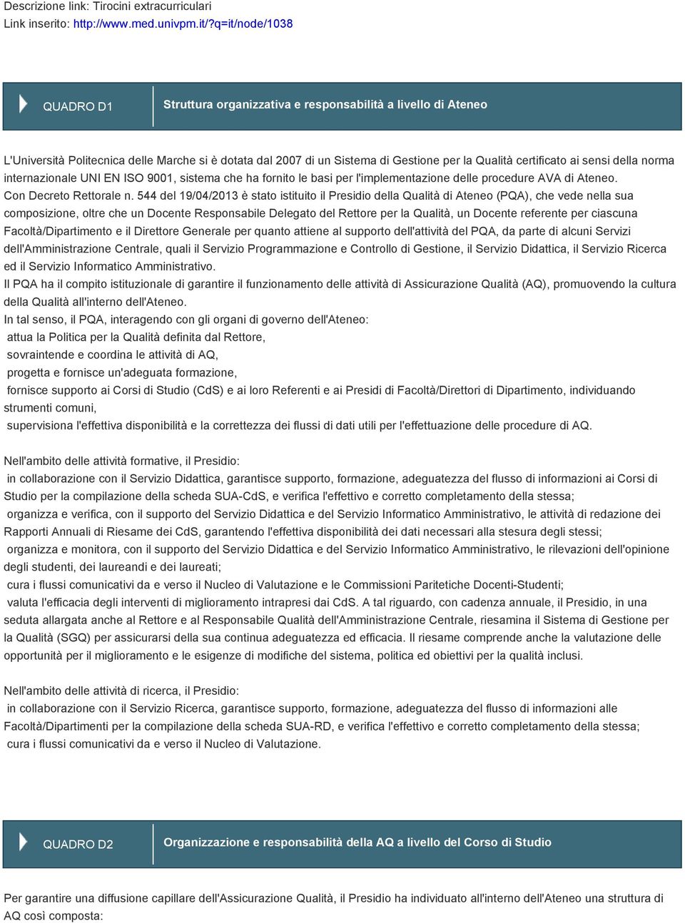 ai sensi della norma internazionale UNI EN ISO 9001, sistema che ha fornito le basi per l'implementazione delle procedure AVA di Ateneo. Con Decreto Rettorale n.