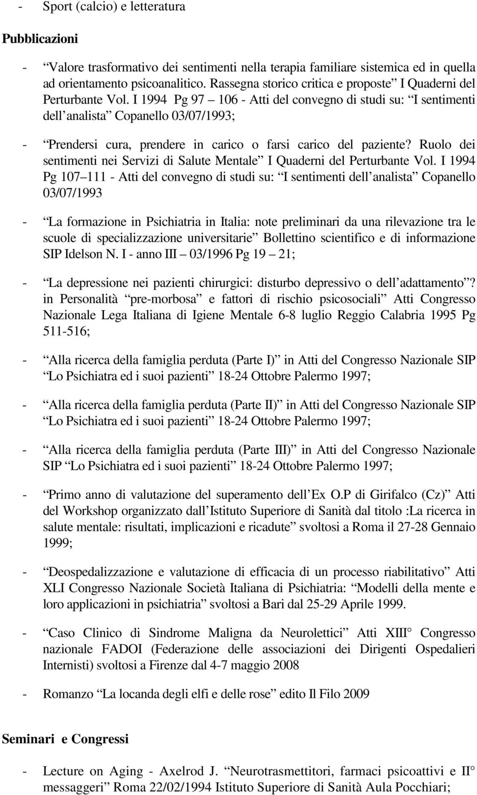 I 1994 Pg 97 106 - Atti del convegno di studi su: I sentimenti dell analista Copanello 03/07/1993; - Prendersi cura, prendere in carico o farsi carico del paziente?