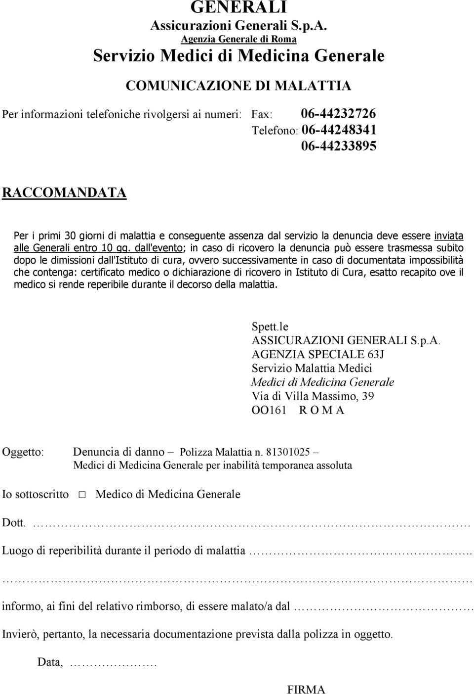 RACCOMANDATA Per i primi 30 giorni di malattia e conseguente assenza dal servizio la denuncia deve essere inviata alle Generali entro 10 gg.