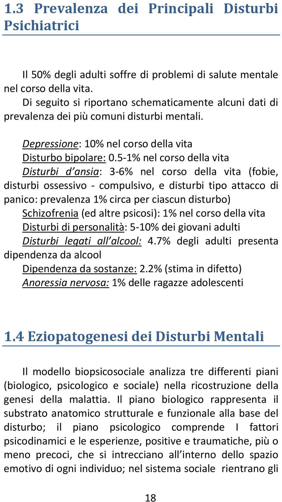 5-1% nel corso della vita Disturbi d ansia: 3-6% nel corso della vita (fobie, disturbi ossessivo - compulsivo, e disturbi tipo attacco di panico: prevalenza 1% circa per ciascun disturbo)