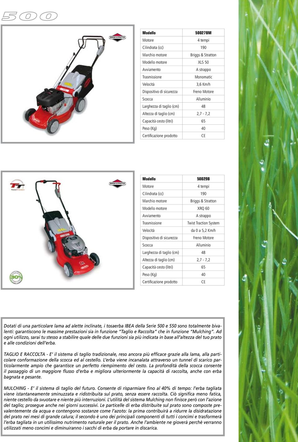 alette inclinate, i tosaerba IBEA della Serie 500 e 550 sono totalmente bivalenti: garantiscono le massime prestazioni sia in funzione Taglio e Raccolta che in funzione Mulching.