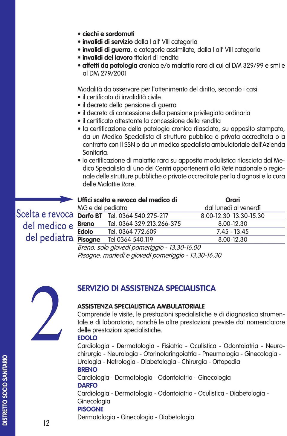 invalidità civile il decreto della pensione di guerra il decreto di concessione della pensione privilegiata ordinaria il certificato attestante la concessione della rendita la certificazione della