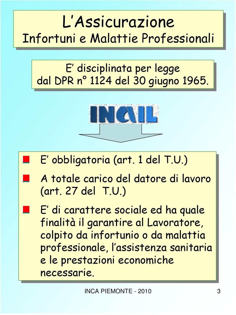 ) A totale carico del datore di di lavoro (art. 27 27 del T.U.