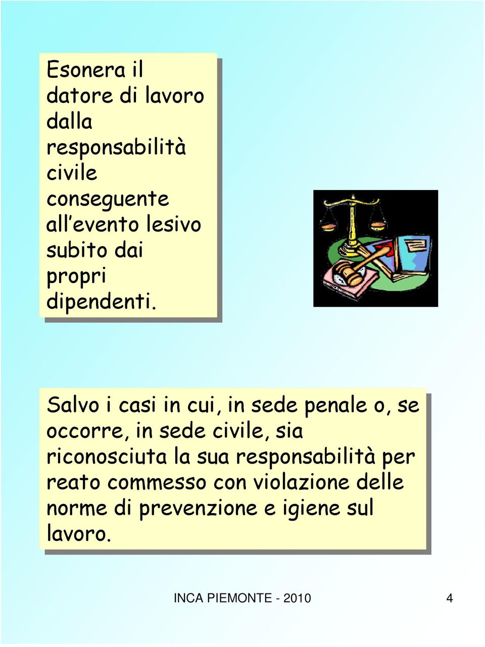 Salvo i i casi in in cui, in in sede penale o, o, se se occorre, in in sede civile, sia