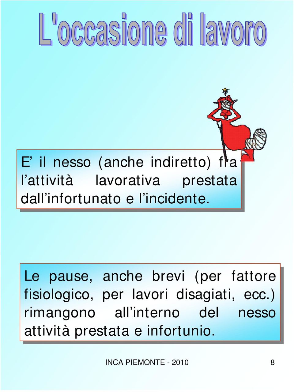 Le pause, anche brevi (per fattore fisiologico, per lavori