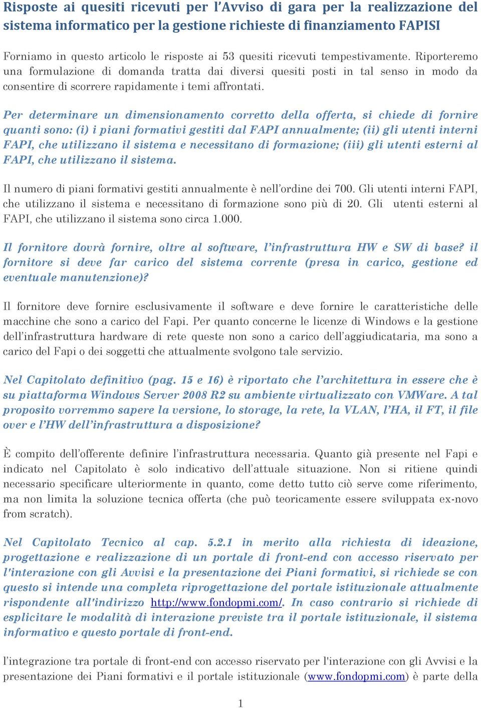 Per determinare un dimensionamento corretto della offerta, si chiede di fornire quanti sono: (i) i piani formativi gestiti dal FAPI annualmente; (ii) gli utenti interni FAPI, che utilizzano il