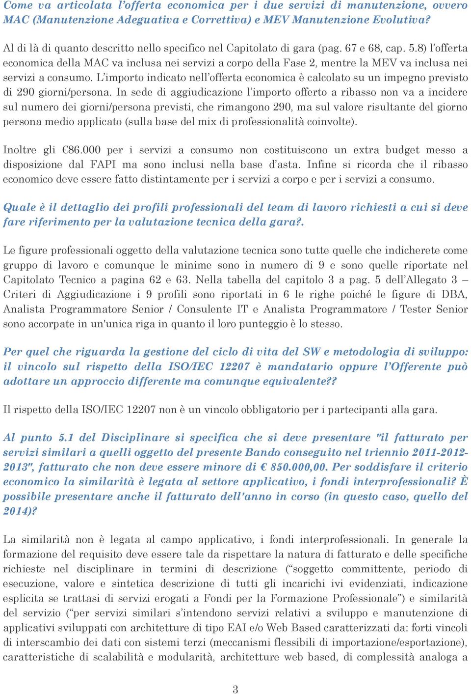 8) l offerta economica della MAC va inclusa nei servizi a corpo della Fase 2, mentre la MEV va inclusa nei servizi a consumo.