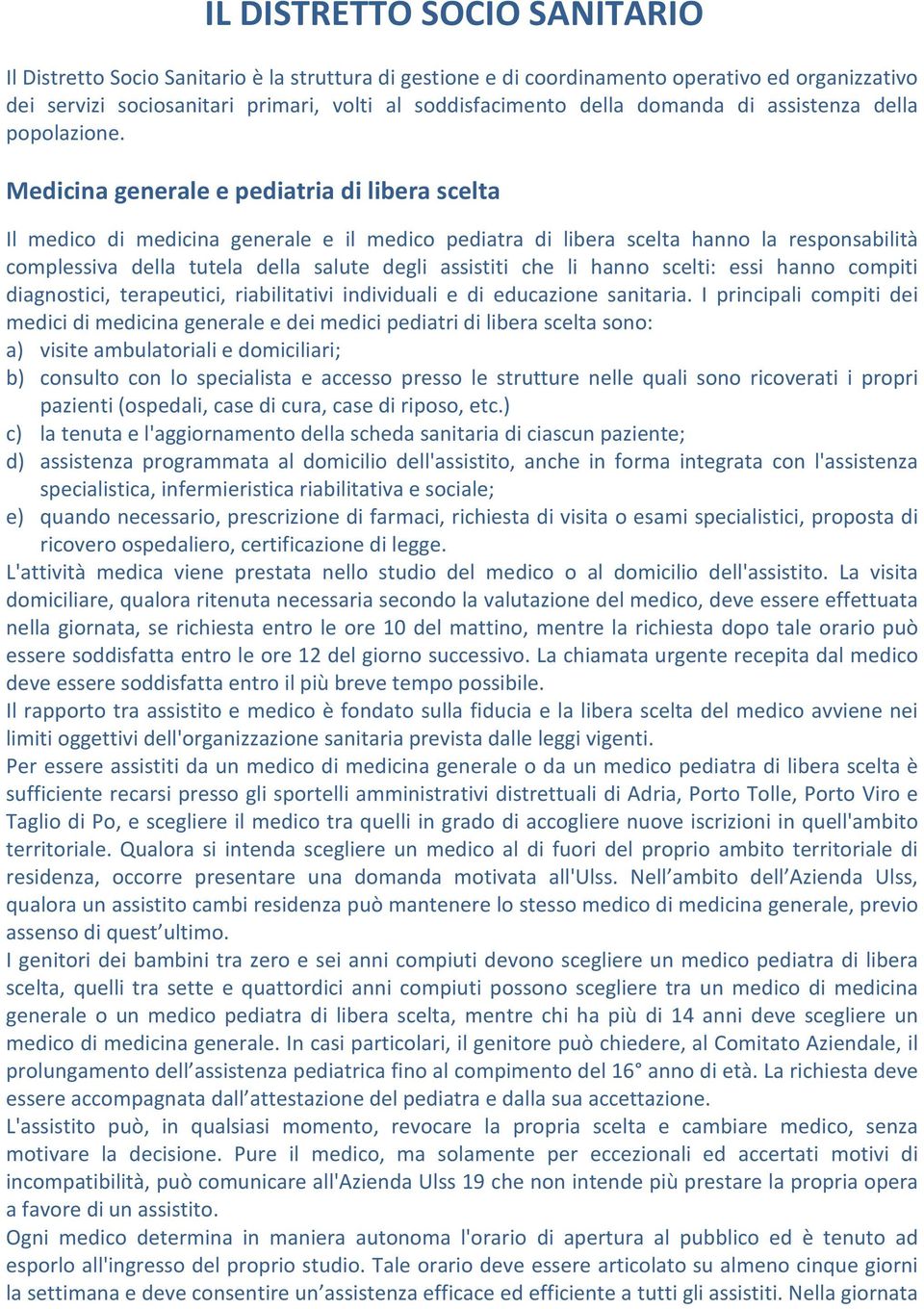 Medicina generale e pediatria di libera scelta Il medic di medicina generale e il medic pediatra di libera scelta hann la respnsabilità cmplessiva della tutela della salute degli assistiti che li