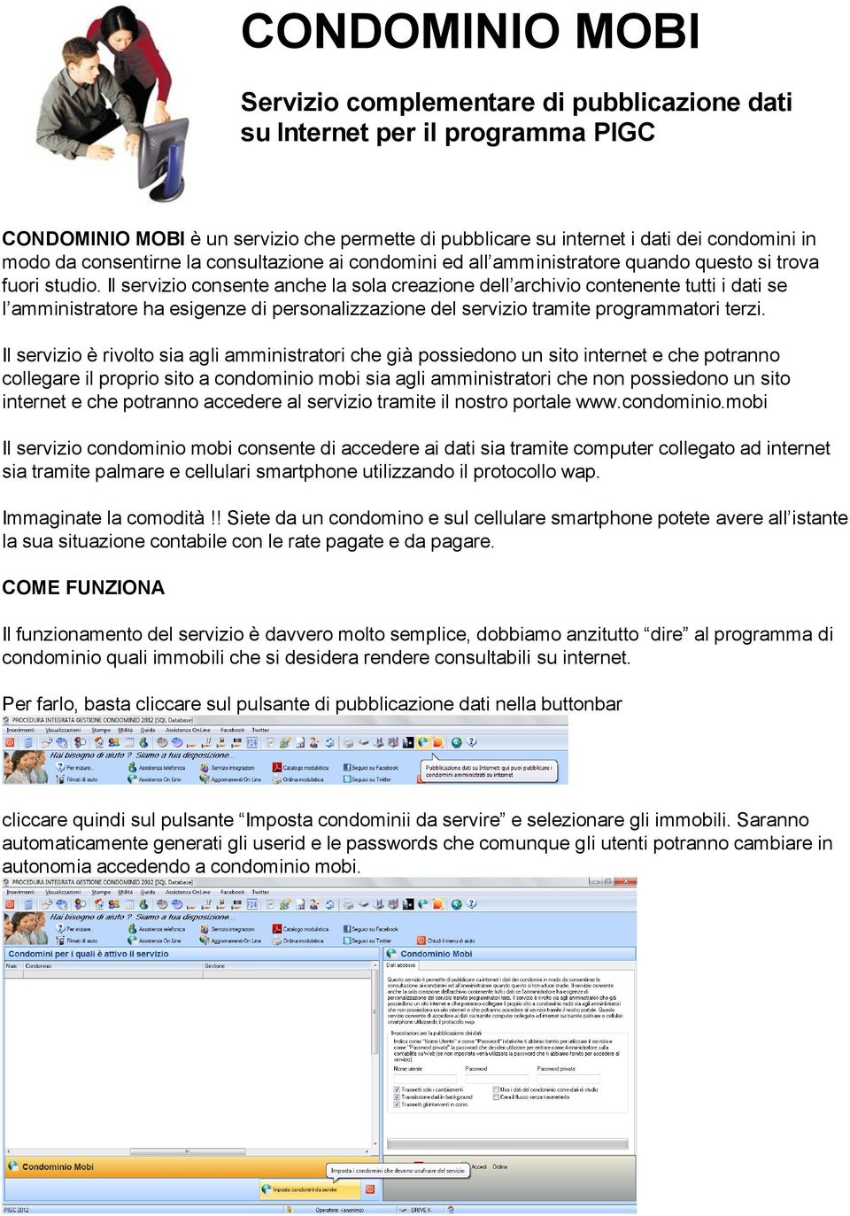 Il servizio consente anche la sola creazione dell archivio contenente tutti i dati se l amministratore ha esigenze di personalizzazione del servizio tramite programmatori terzi.