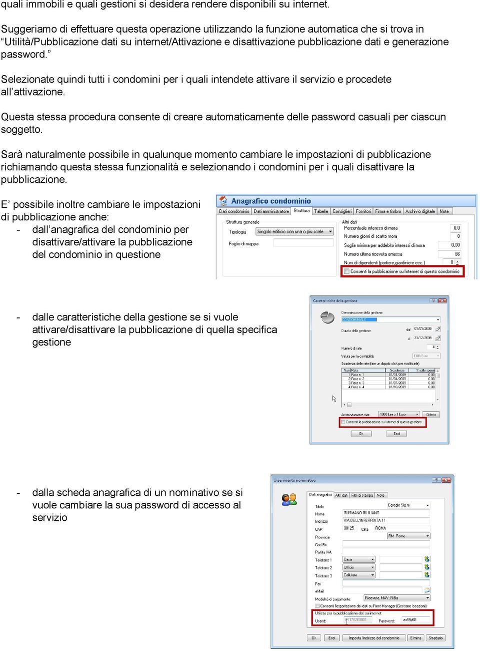 password. Selezionate quindi tutti i condomini per i quali intendete attivare il servizio e procedete all attivazione.