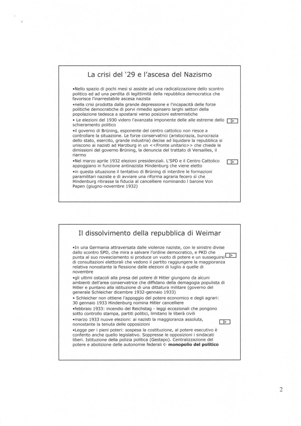 tedesca a spostarsi verso posizioni estremistiche Le elezioni del 1930 videro l'avanzata imponente delle alle estreme dello schieramento politico il governo di Bruning, esponente del centro cattolico