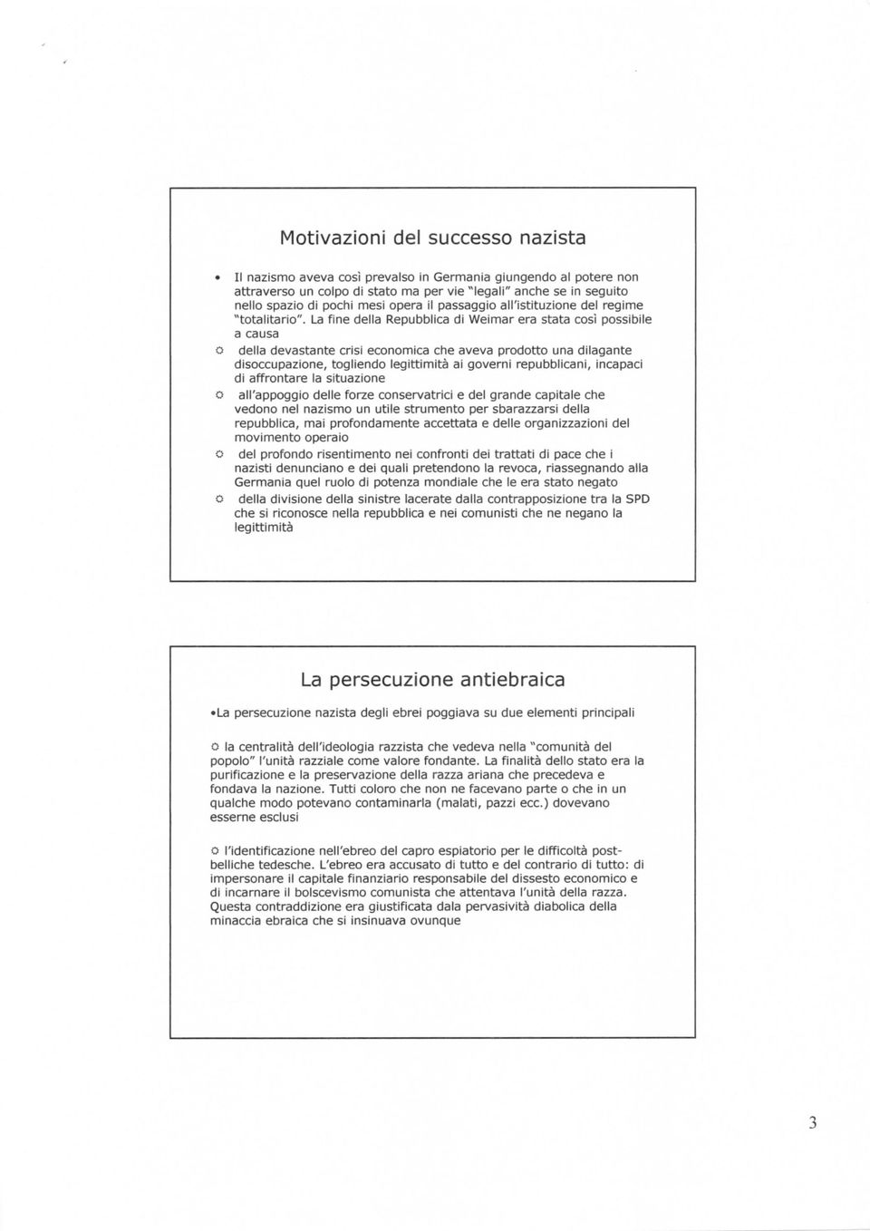 La fine della Repubblica di Weimar era stata così possibile a causa della devastante crisi economica che aveva prodotto una dilagante disoccupazione, togliendo legittimità ai governi repubblicani,