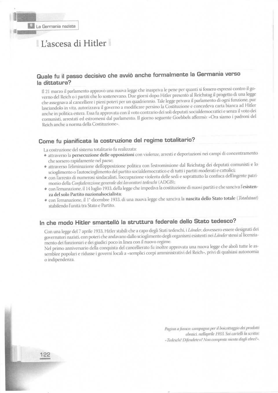 Due giorni dopo Hitler presentò al Reichstag il progetto di una legge che assegnava al cancelliere i pieni poteri per un quadriennio.