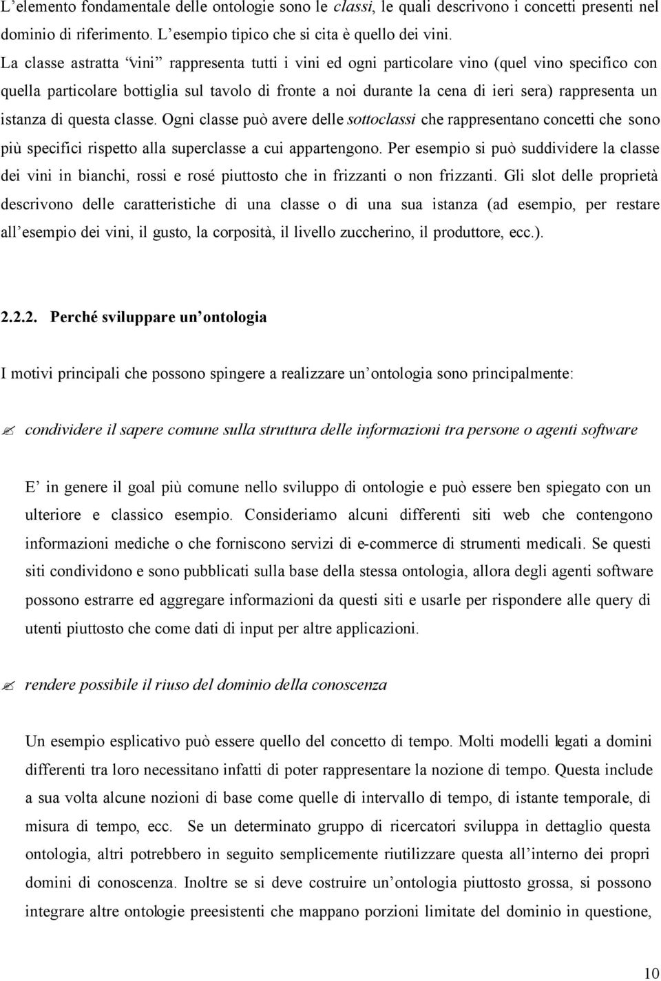 istanza di questa classe. Ogni classe può avere delle sottoclassi che rappresentano concetti che sono più specifici rispetto alla superclasse a cui appartengono.