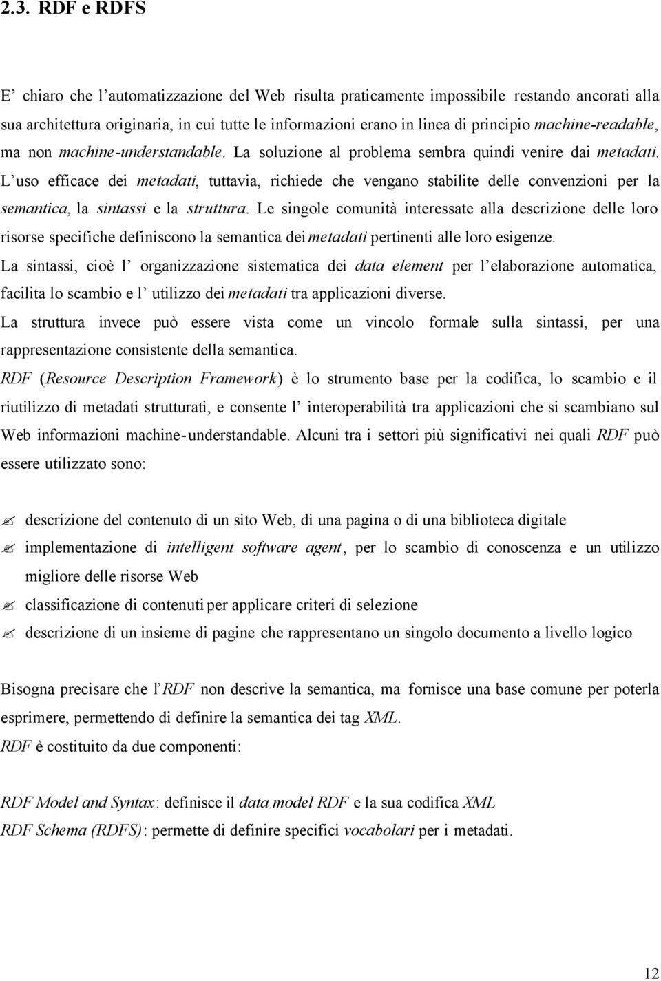 L uso efficace dei metadati, tuttavia, richiede che vengano stabilite delle convenzioni per la semantica, la sintassi e la struttura.