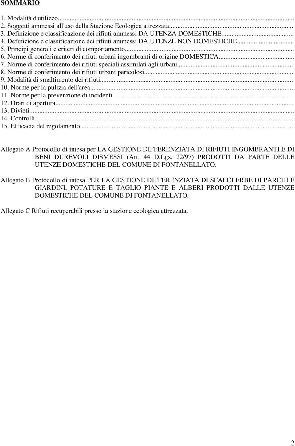 Norme di conferimento dei rifiuti urbani ingombranti di origine DOMESTICA... 7. Norme di conferimento dei rifiuti speciali assimilati agli urbani... 8.