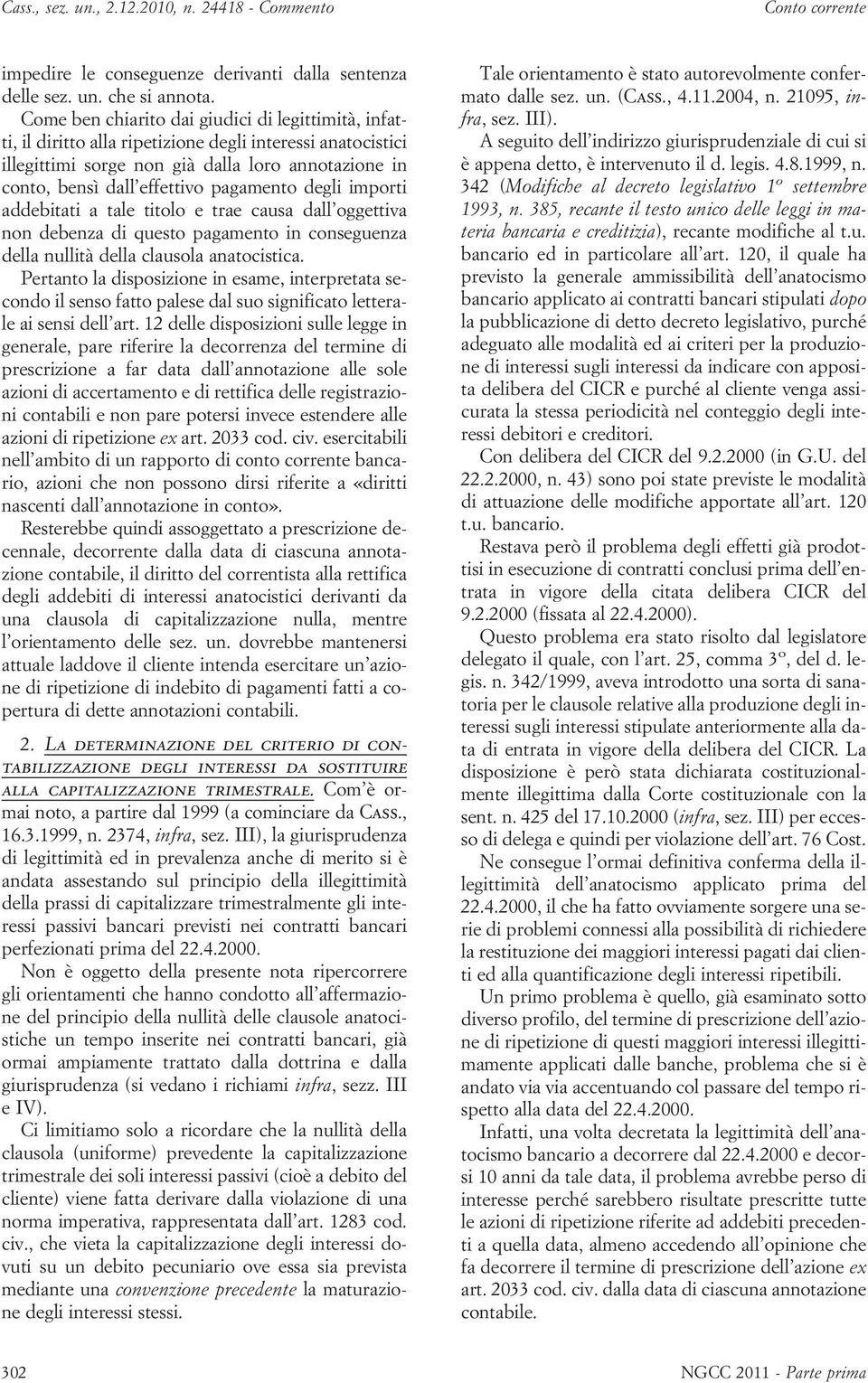 pagamento degli importi addebitati a tale titolo e trae causa dall oggettiva non debenza di questo pagamento in conseguenza della nullità della clausola anatocistica.