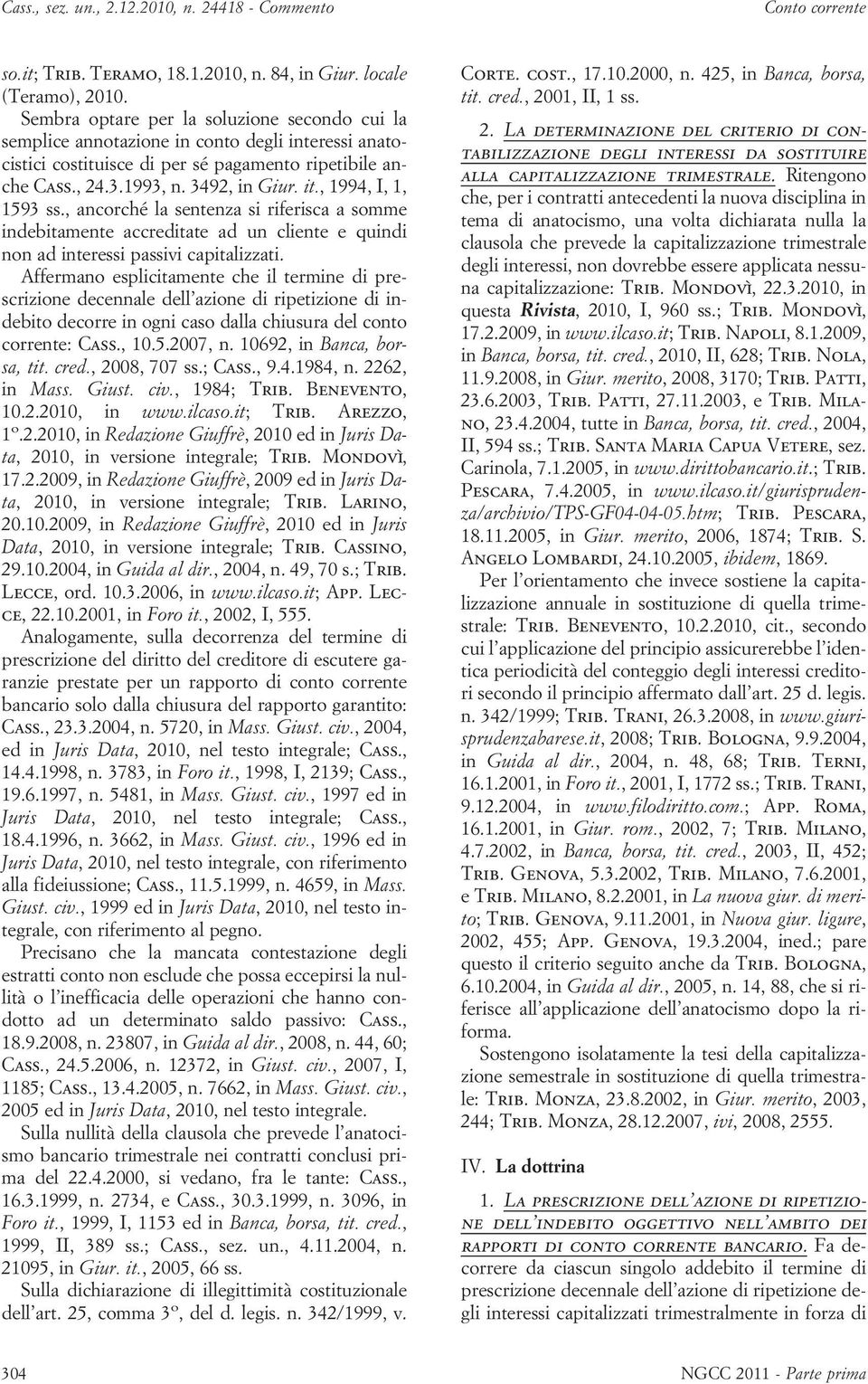 , 1994, I, 1, 1593 ss., ancorché la sentenza si riferisca a somme indebitamente accreditate ad un cliente e quindi non ad interessi passivi capitalizzati.