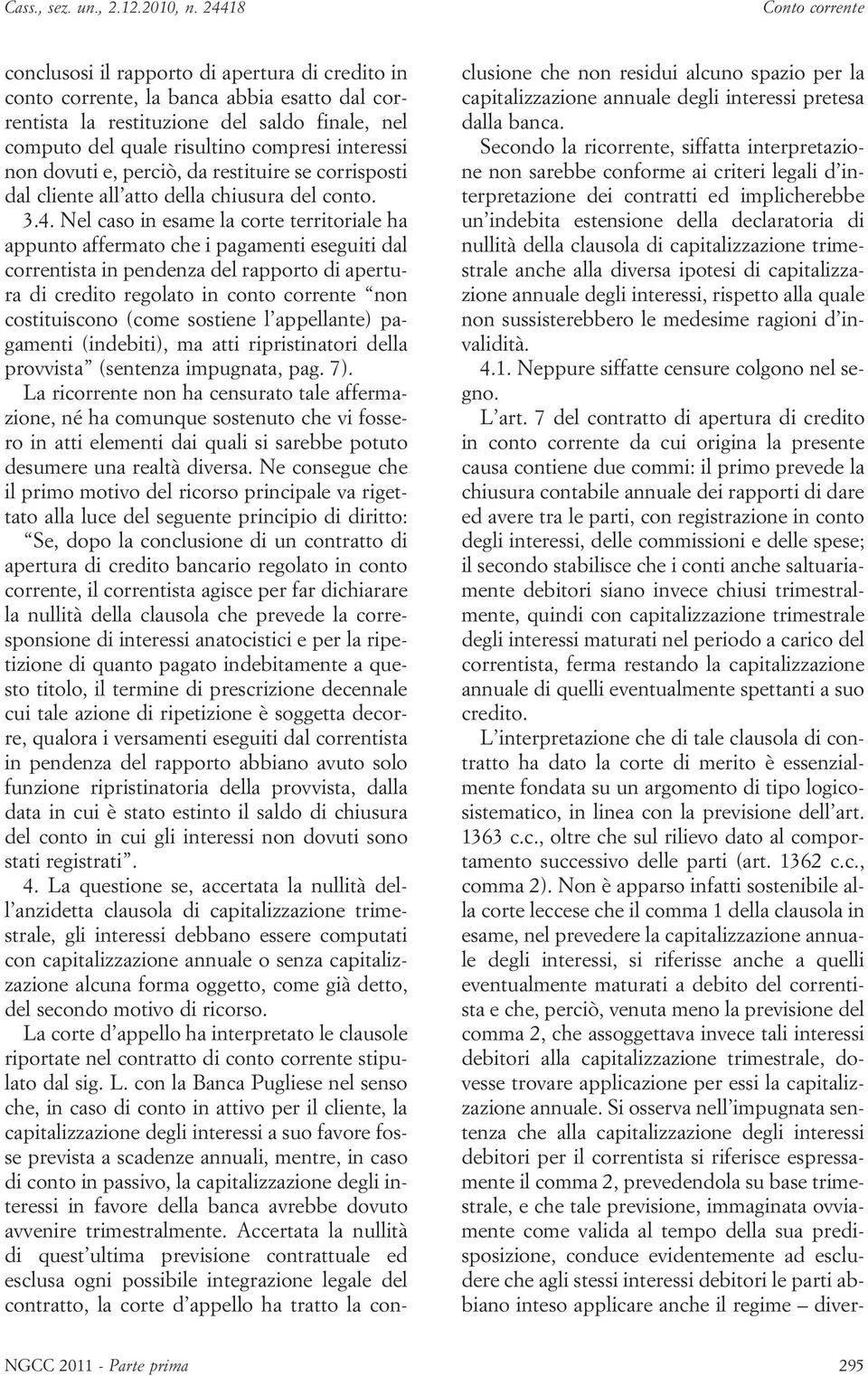 dovuti e, perciò, da restituire se corrisposti dal cliente all atto della chiusura del conto. 3.4.