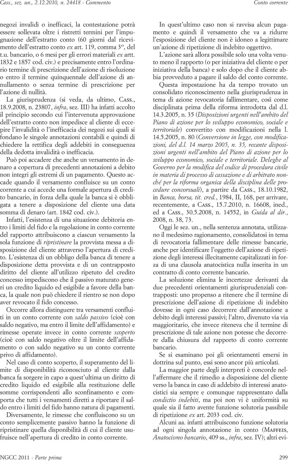 ) e precisamente entro l ordinario termine di prescrizione dell azione di risoluzione o entro il termine quinquennale dell azione di annullamento o senza termine di prescrizione per l azione di