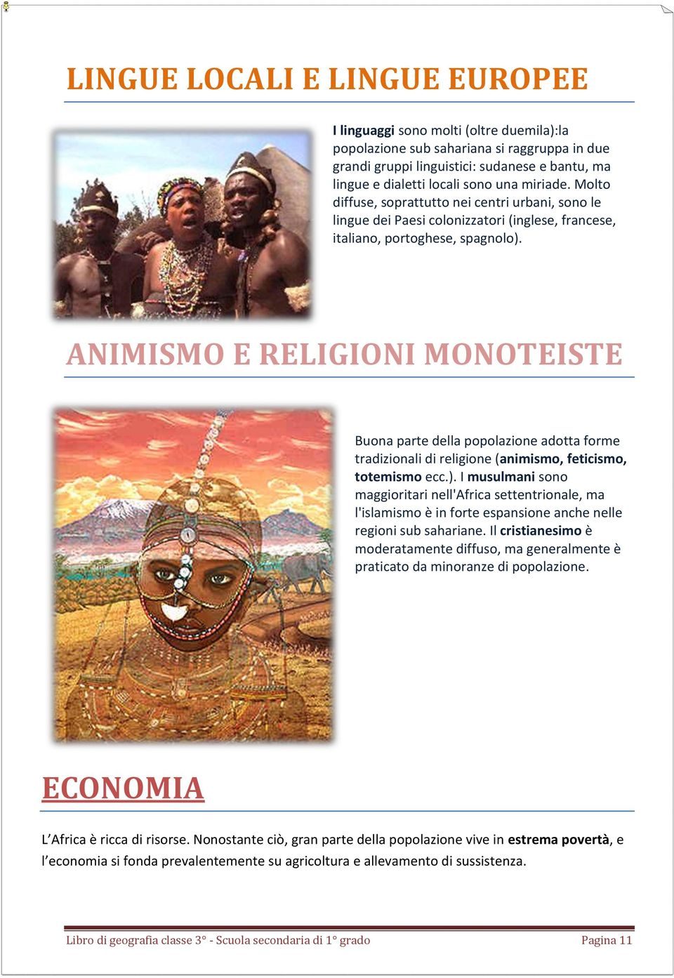 ANIMISMO E RELIGIONI MONOTEISTE Buona parte della popolazione adotta forme tradizionali di religione (animismo, feticismo, totemismo ecc.).