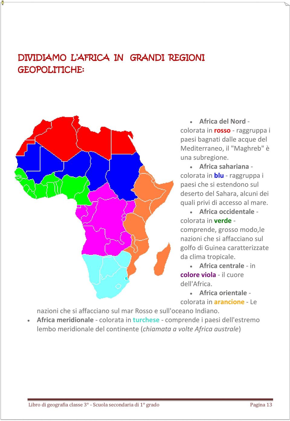 Africa occidentale - colorata in verde - comprende, grosso modo,le nazioni che si affacciano sul golfo di Guinea caratterizzate da clima tropicale.