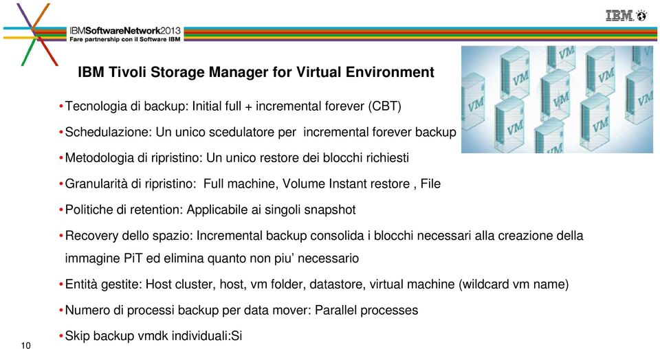 Applicabile ai singoli snapshot Recovery dello spazio: Incremental backup consolida i blocchi necessari alla creazione della immagine PiT ed elimina quanto non piu necessario