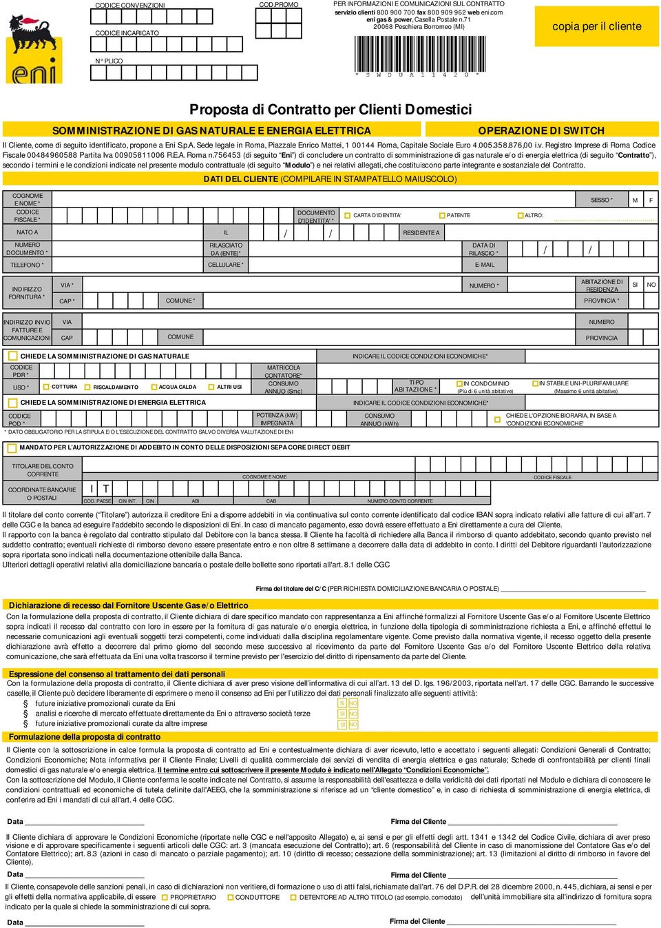 seguito identificato, propone a Eni S.p.A. Sede legale in Roma, Piazzale Enrico Mattei, 1 00144 Roma, Capitale Sociale Euro 4.005.358.876,00 i.v.