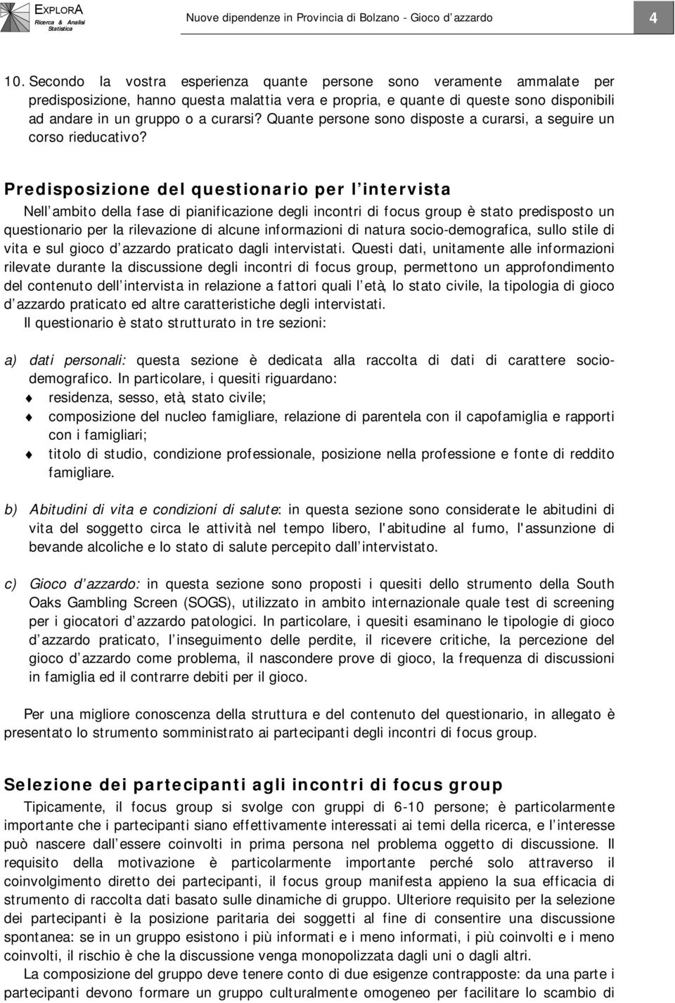 Quante persone sono disposte a curarsi, a seguire un corso rieducativo?