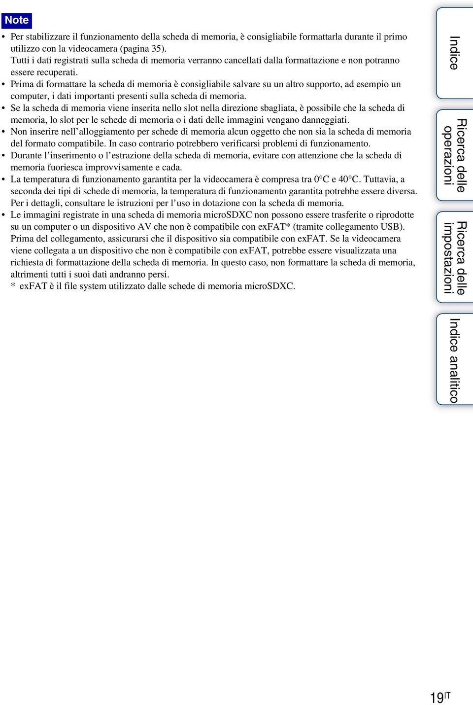 Prima di formattare la scheda di memoria è consigliabile salvare su un altro supporto, ad esempio un computer, i dati importanti presenti sulla scheda di memoria.