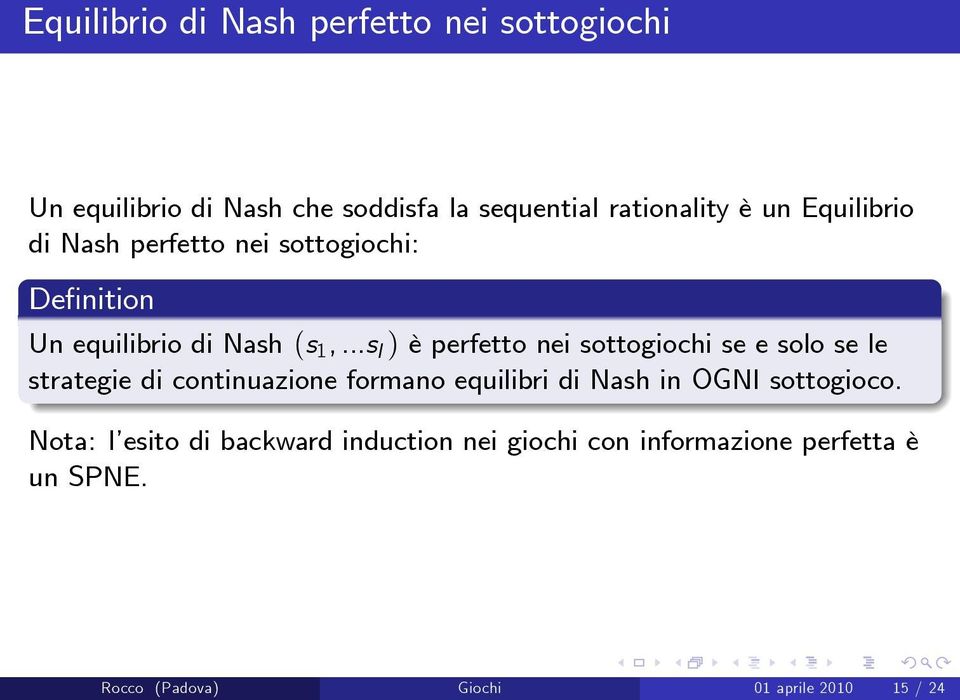 ..s I ) è perfetto nei sottogiochi se e solo se le strategie di continuazione formano equilibri di Nash in OGNI
