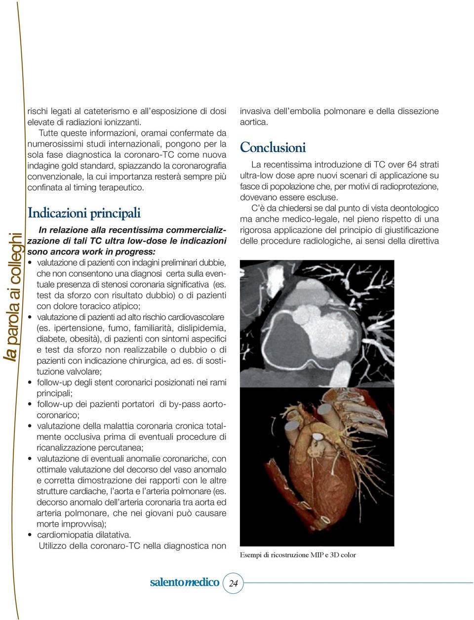 convenzionale, la cui importanza resterà sempre più confinata al timing terapeutico.