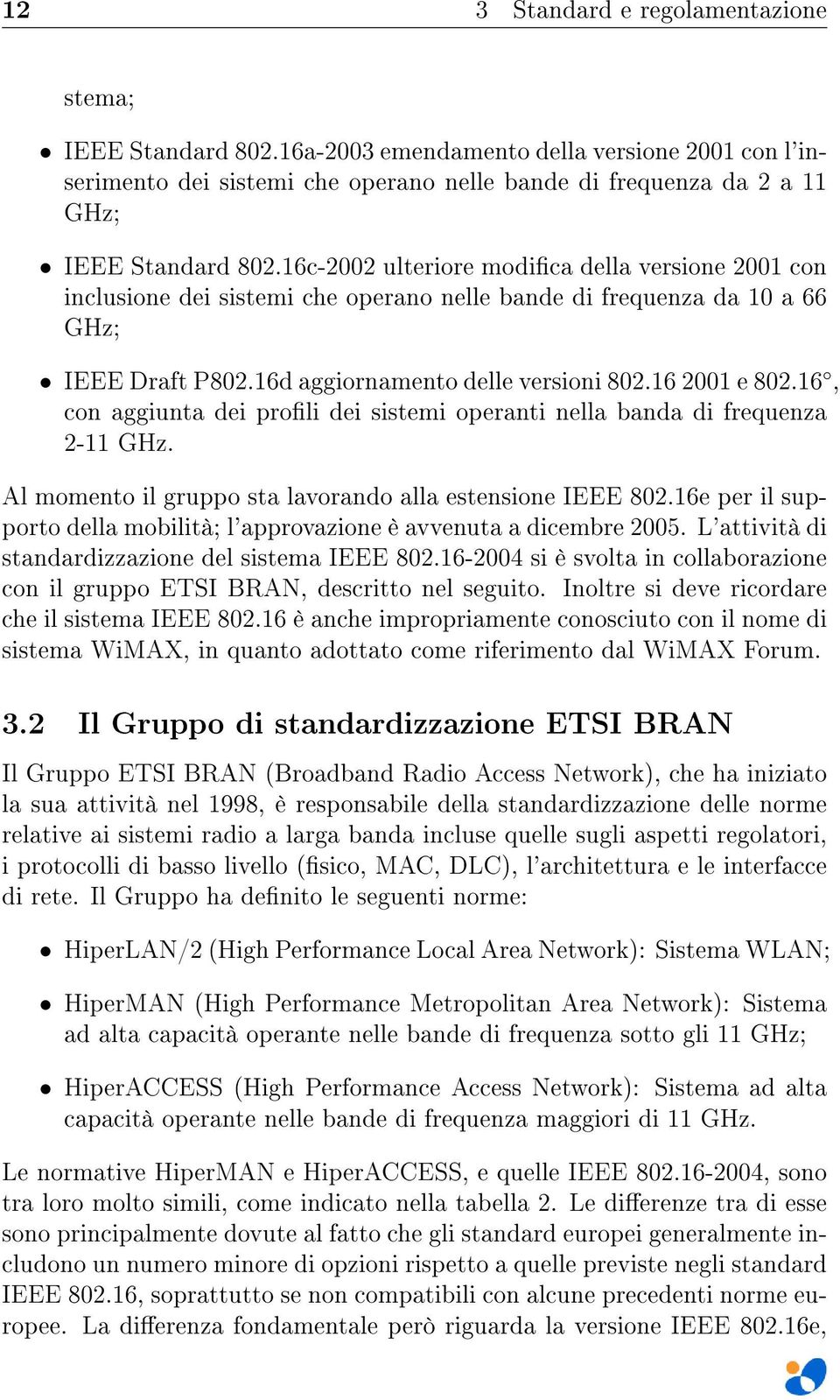 16, con aggiunta dei proli dei sistemi operanti nella banda di frequenza 2-11 GHz. Al momento il gruppo sta lavorando alla estensione IEEE 802.