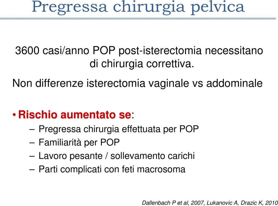 Non differenze isterectomia vaginale vs addominale Rischio aumentato se: Pregressa