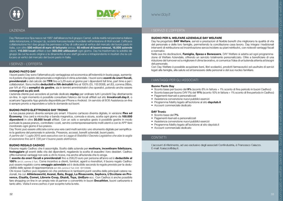 L efficace collaborazione tra i due gruppi ha permesso a Day di collocarsi al vertice del mercato dei buoni pasto in Italia, con oltre 500 milioni di euro di fatturato annuo, 85 milioni di buoni