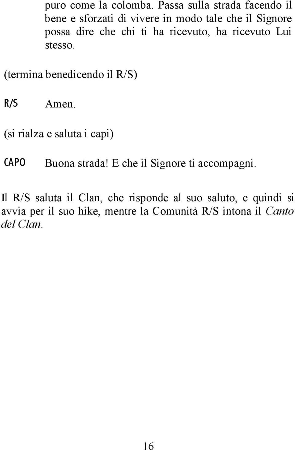 chi ti ha ricevuto, ha ricevuto Lui stesso. (termina benedicendo il ) Amen.