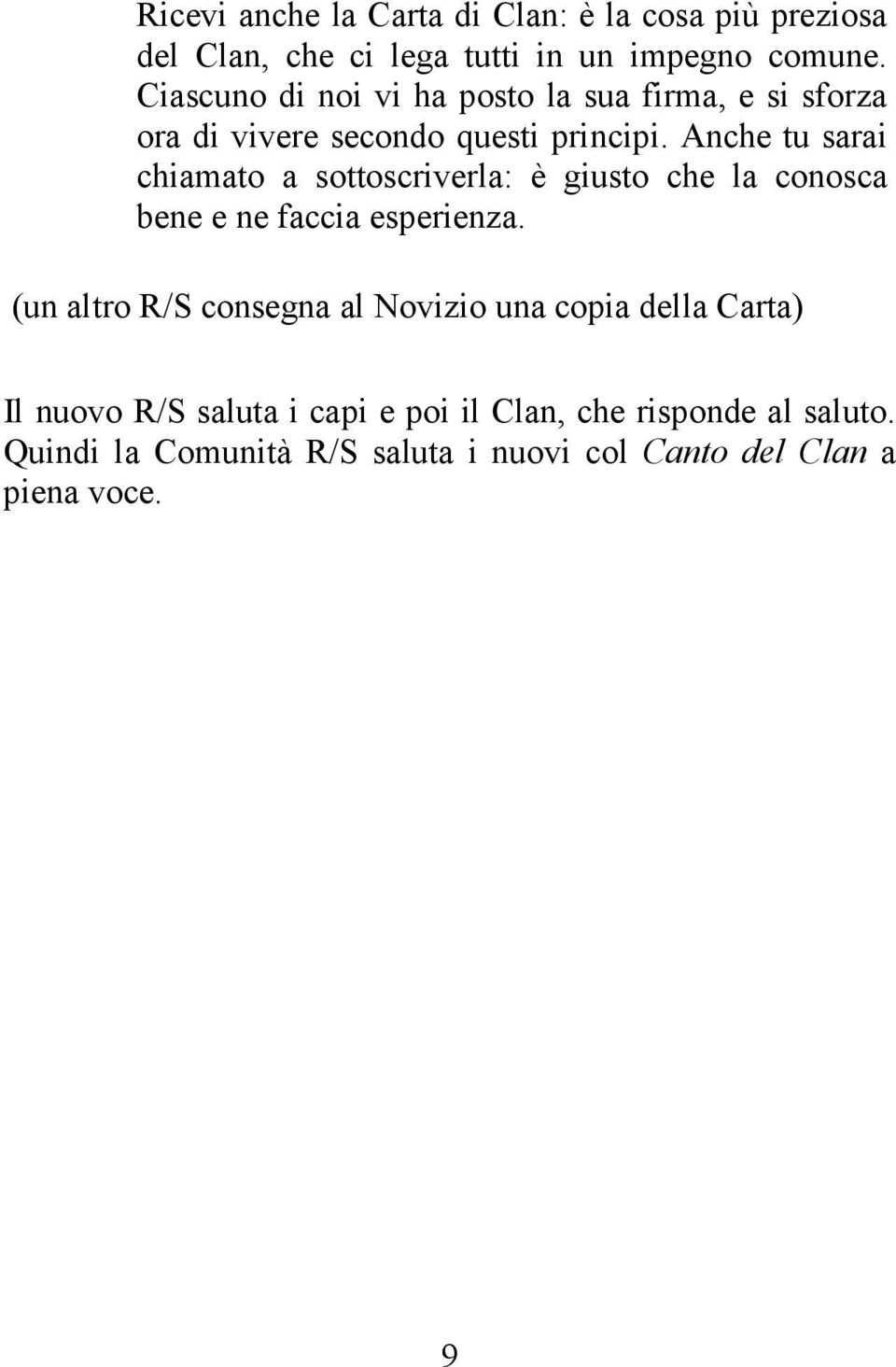 Anche tu sarai chiamato a sottoscriverla: è giusto che la conosca bene e ne faccia esperienza.