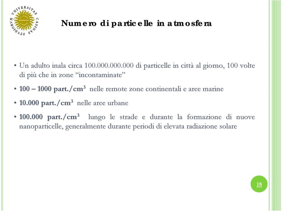 /cm 3 nelle remote zone continentali e aree marine 10.000 part./cm 3 nelle aree urbane 100.