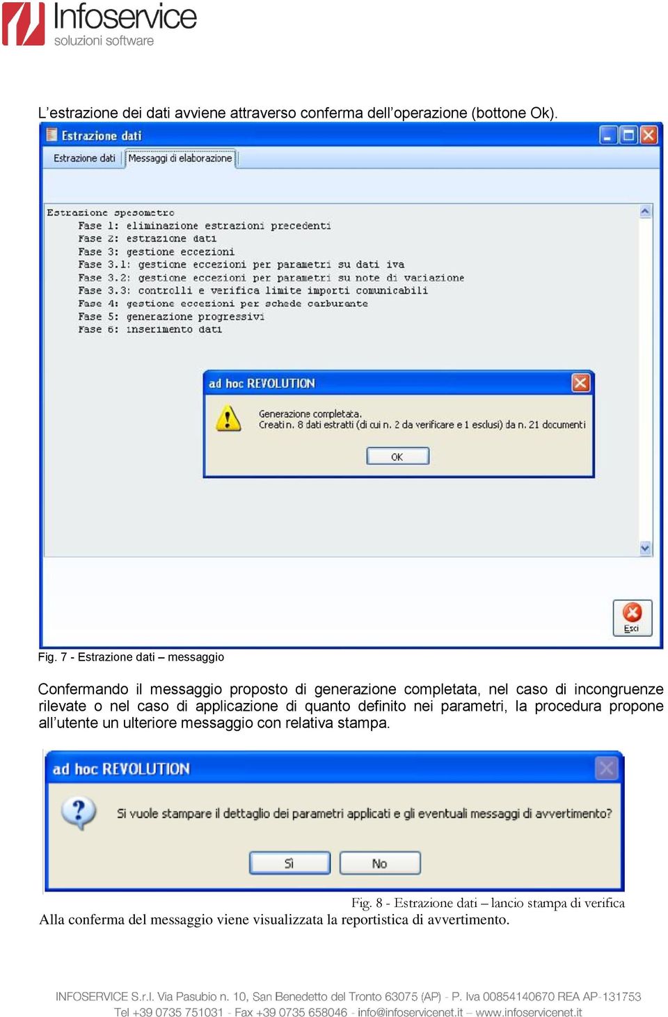 rilevate o nel caso di applicazione di quanto definito nei parametri, la procedura propone all utente un ulteriore