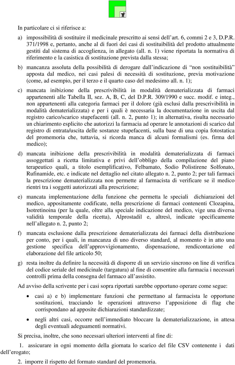 1) viene riportata la normativa di riferimento e la casistica di sostituzione prevista dalla stessa; b) mancanza assoluta della possibilità di derogare dall indicazione di non sostituibilità apposta